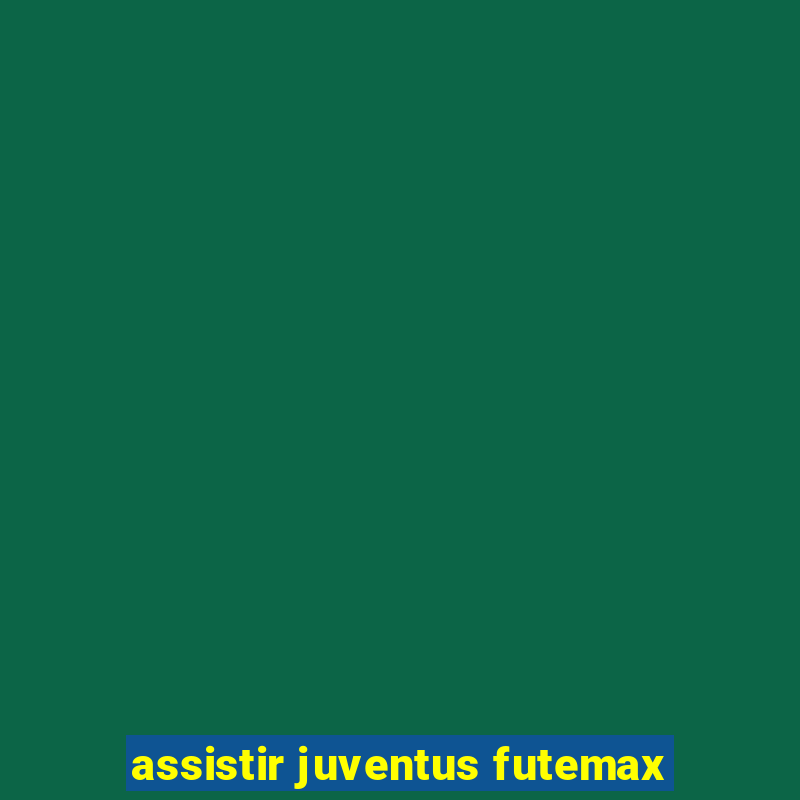 assistir juventus futemax